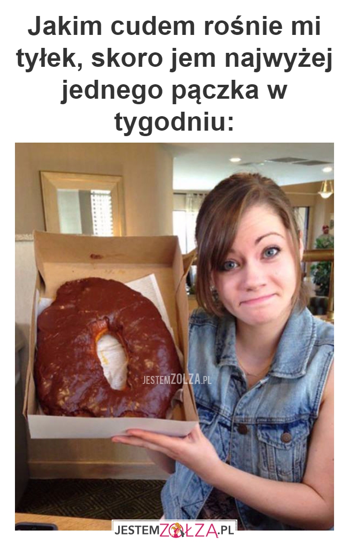 Jakim cudem rośnie mi tyłek