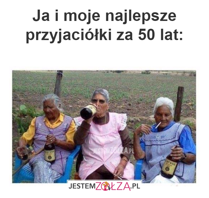 Ja i moje najlepsze przyjaciółki za 50 lat