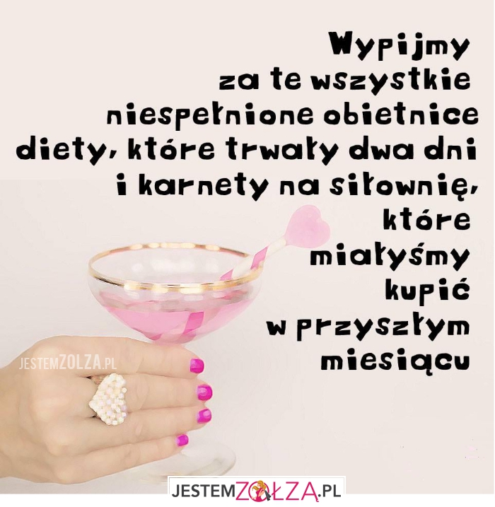 wypijmy za te