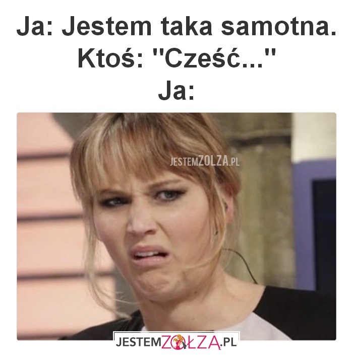Ja: Jestem taka samotna
