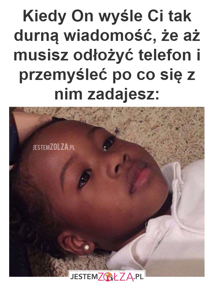 Kiedy On wyśle Ci tak durną 