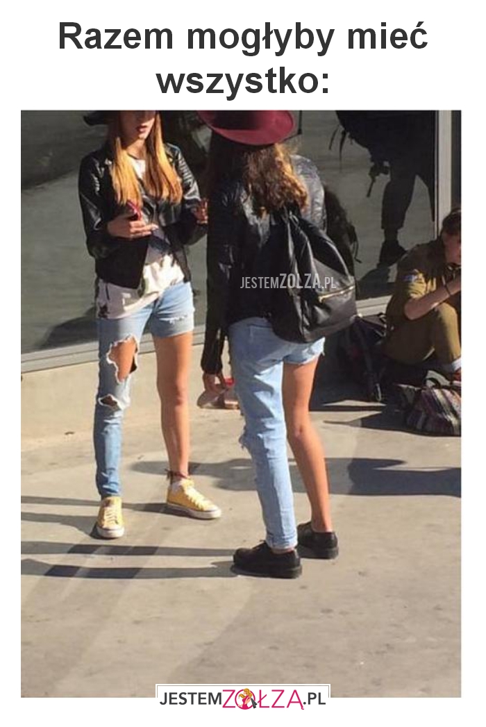 Razem mogłyby mieć wszystko: