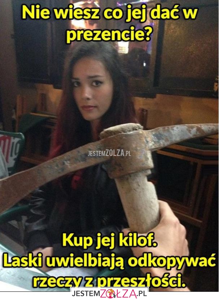 nie wiesz, co jej dać