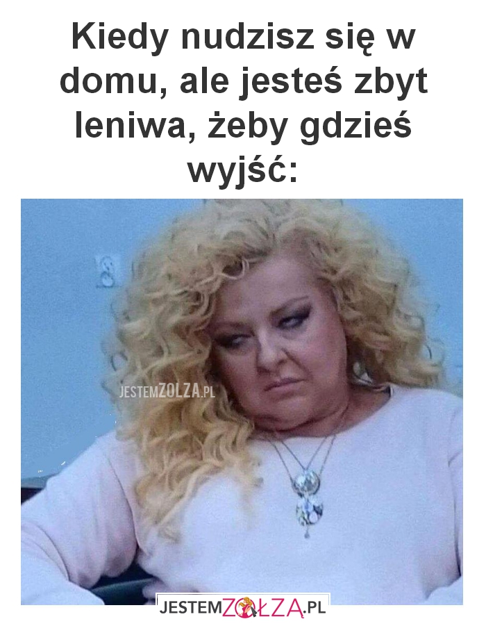Kiedy nudzisz się 