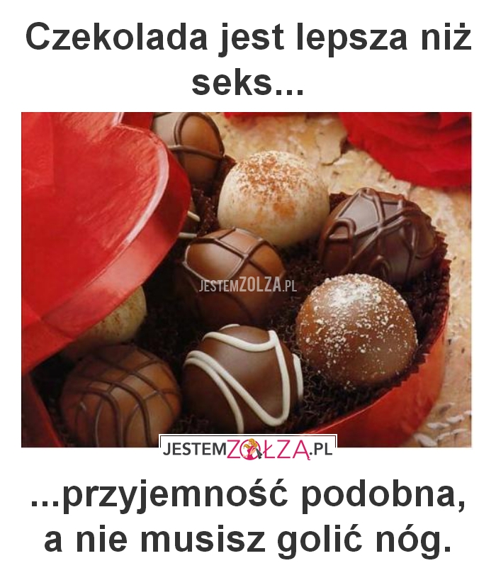 Czekolada jest lepsza niż seks...