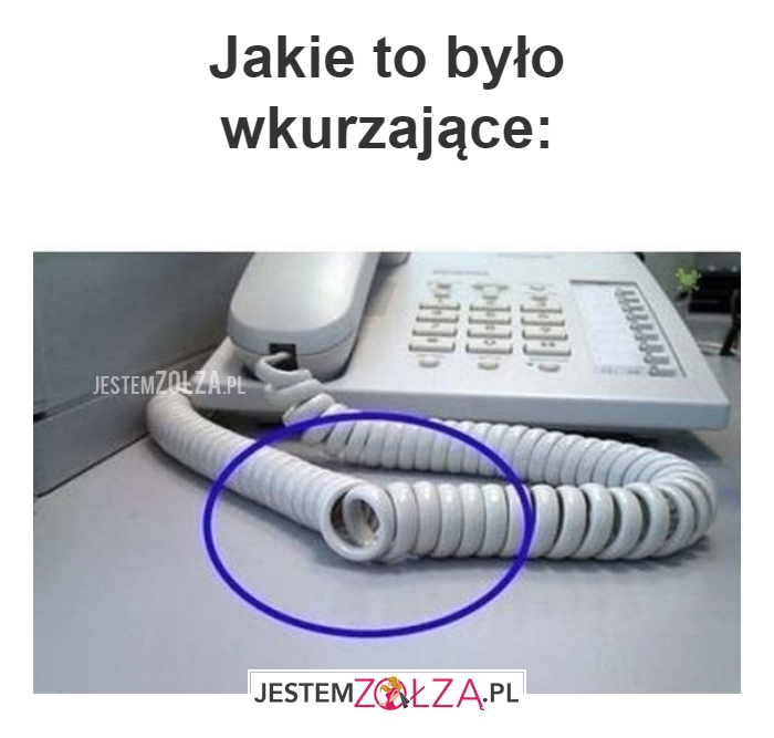 Jakie to było wkurzające