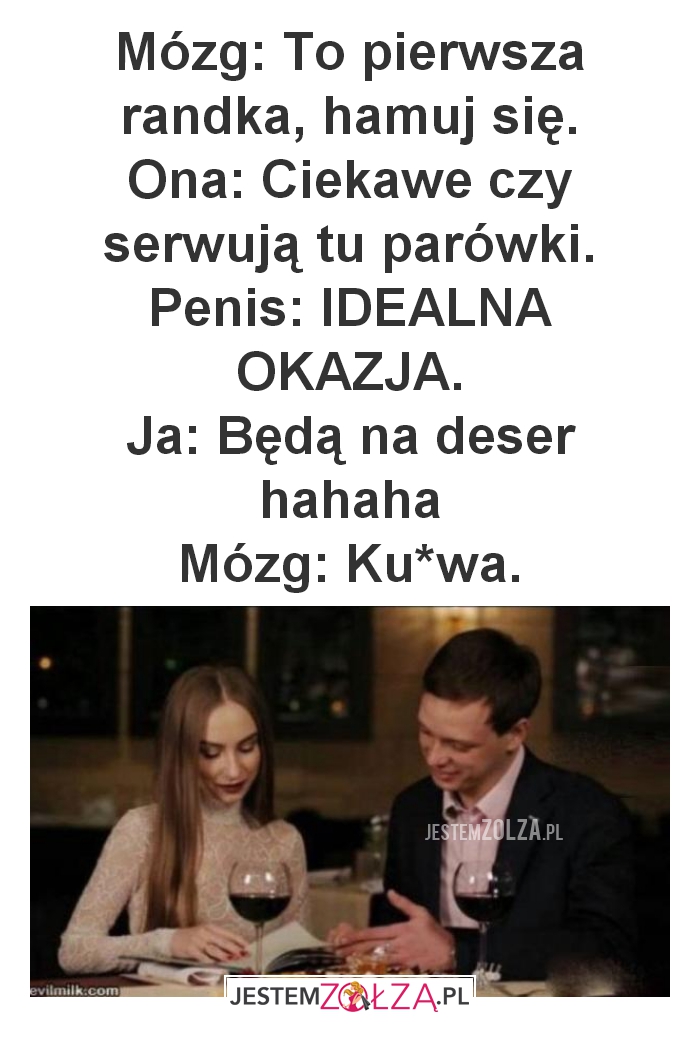 Mózg: To pierwsza randka, hamuj się.