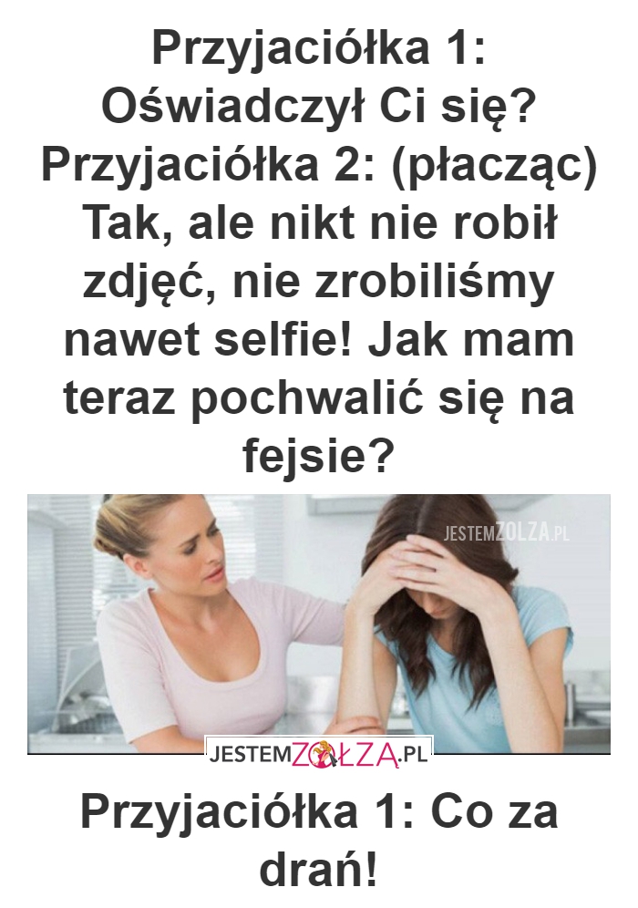 Przyjaciółka 1: Oświadczył Ci się?