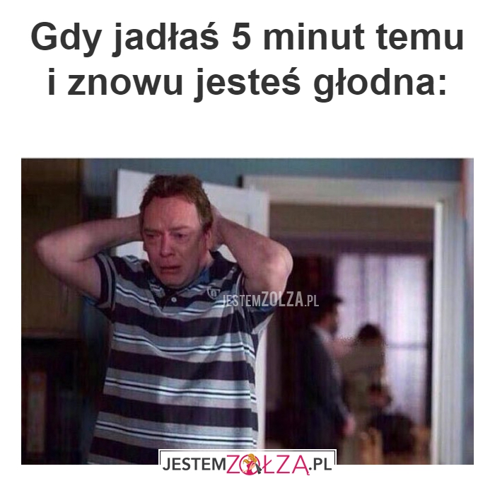 Gdy jadłaś 5 minut temu 