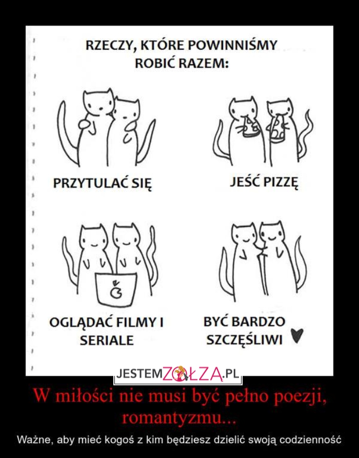 W miłość nie musi być pełno poezji,  romantyzmu...