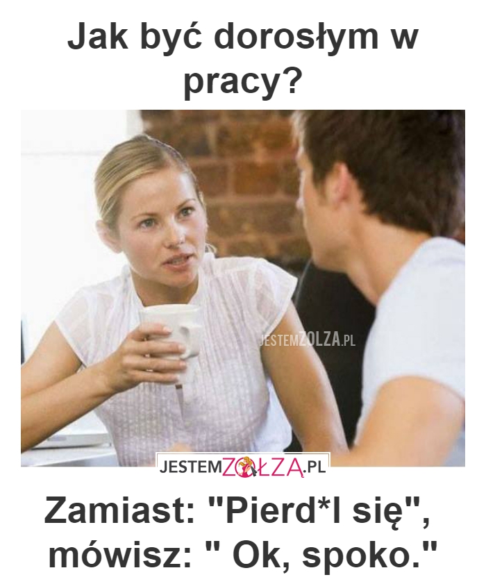 Jak być dorosłym w pracy