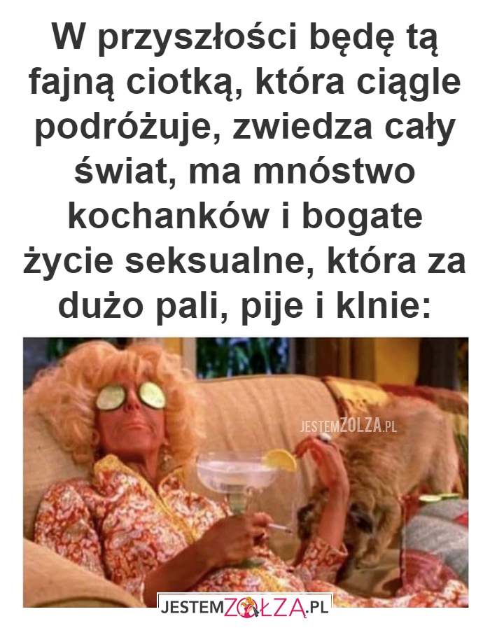 W przyszłości będę tą fajną ciotką