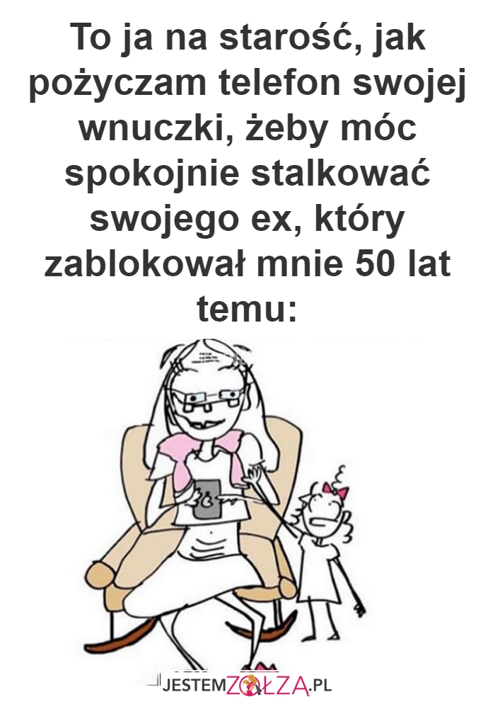 To ja na starość, jak 