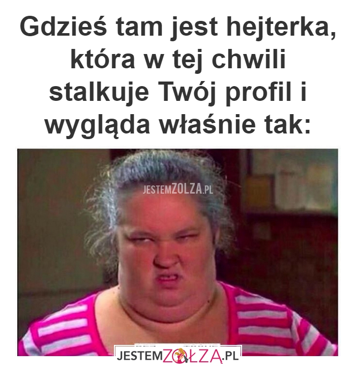 Gdzieś tam jest hejterka, 