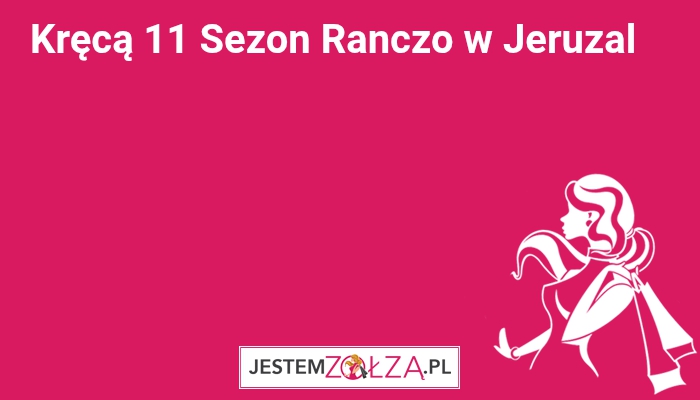 Kręcą 11 Sezon Ranczo w Jeruzal 